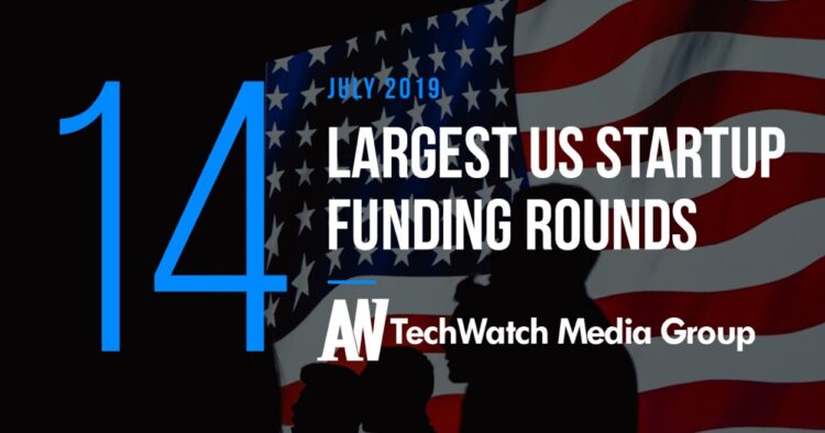 These are the 14 Largest US Tech Startup Funding Rounds of July 2019