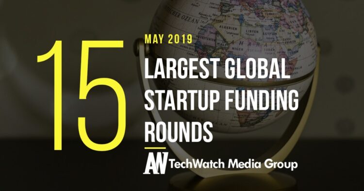 The 15 Largest Global Startup Funding Rounds of May 2019