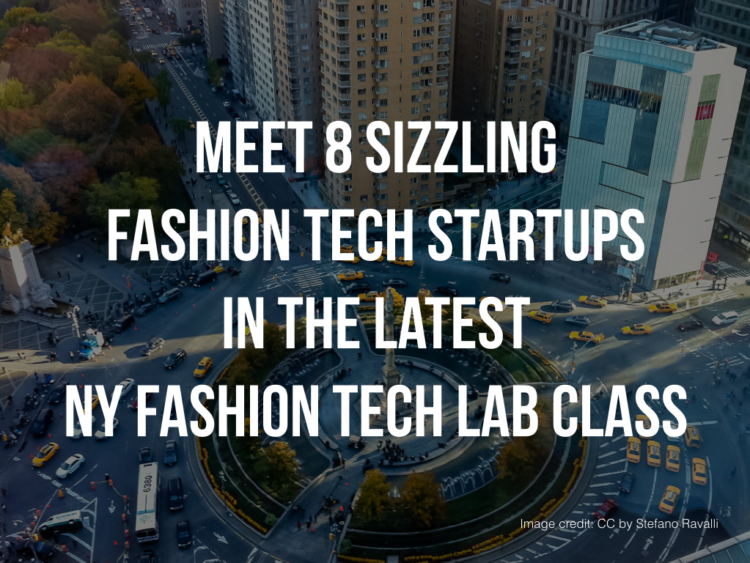 Meet 8 Sizzling Fashion Tech Startups in the Latest NY Fashion Tech Lab Class