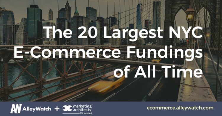These are the 20 Largest NYC E-Commerce Startup Funding Rounds of All Time