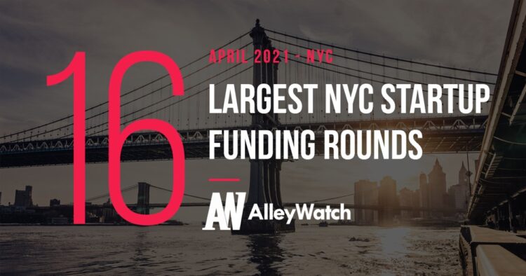 The 16 Largest NYC Tech Startup Funding Rounds of April 2021