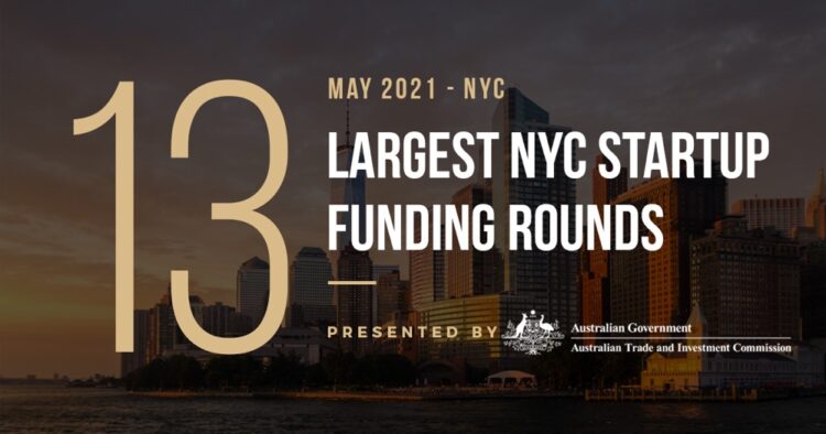 The 13 Largest NYC Tech Startup Funding Rounds of May 2021