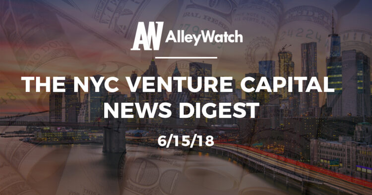 The NYC Venture Capital News Digest: 6/15/18