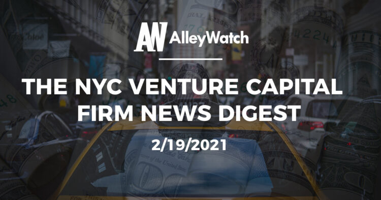 The NYC Venture Capital Firm News Digest: 2/19/2021