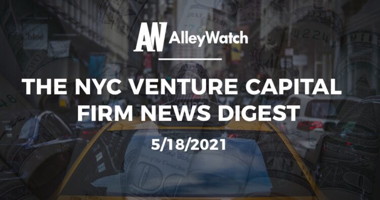 The NYC Venture Capital Firm News Digest: 5/18/2021