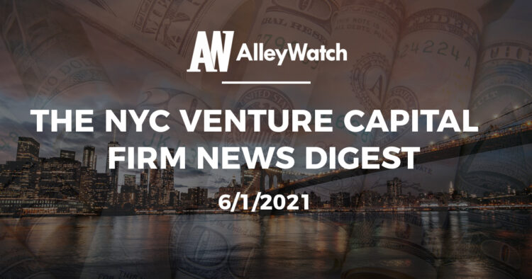 The NYC Venture Capital Firm News Digest: 6/1/2021