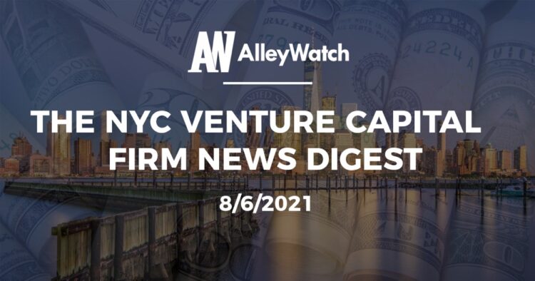 The NYC Venture Capital Firm News Digest: 8/6/2021