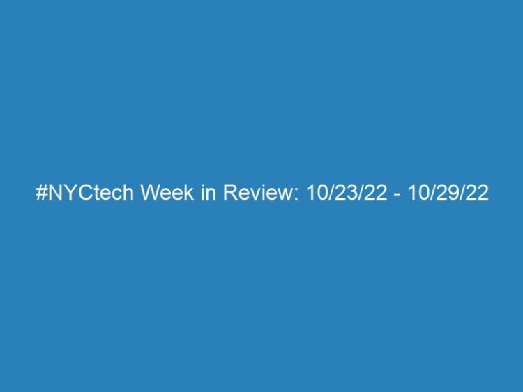 #NYCtech Week in Review: 10/23/22 – 10/29/22