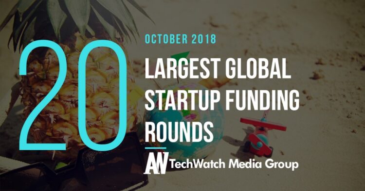 The 20 Largest Global Startup Funding Rounds of October 2018