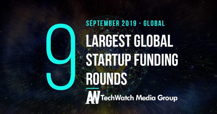 The 9 Largest Global Startup Funding Rounds of September 2019