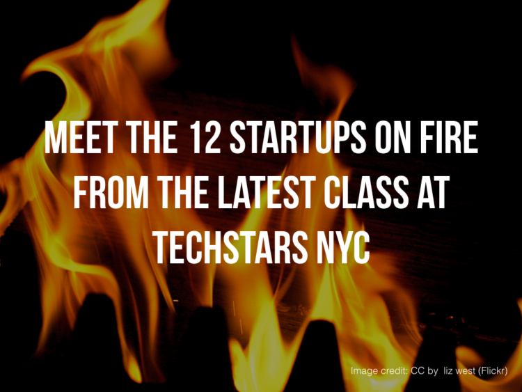 Meet the 12 Startups on Fire from the Latest Class at Techstars NYC