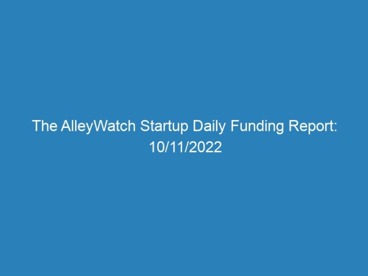 The AlleyWatch Startup Daily Funding Report: 10/11/2022