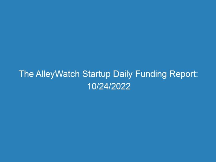 The AlleyWatch Startup Daily Funding Report: 10/24/2022
