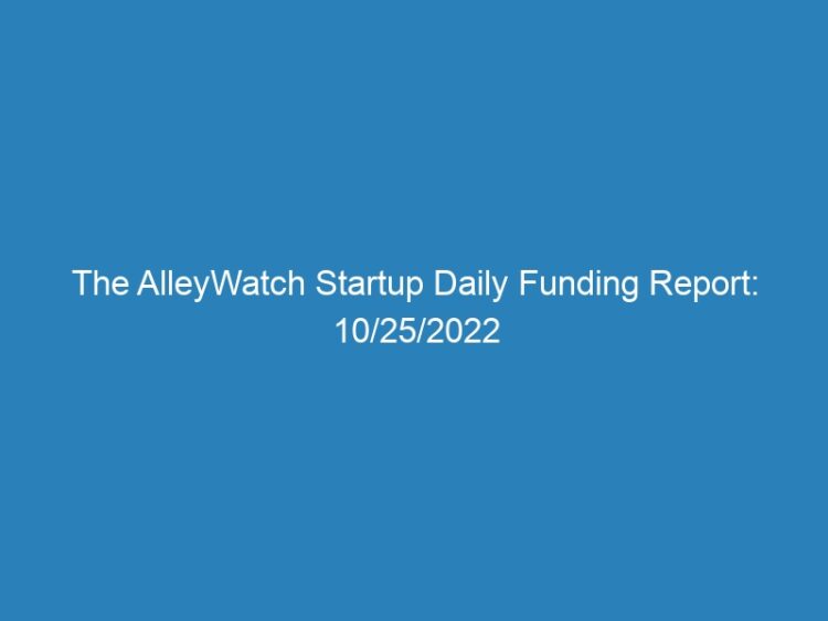 The AlleyWatch Startup Daily Funding Report: 10/25/2022