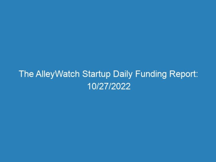 The AlleyWatch Startup Daily Funding Report: 10/27/2022
