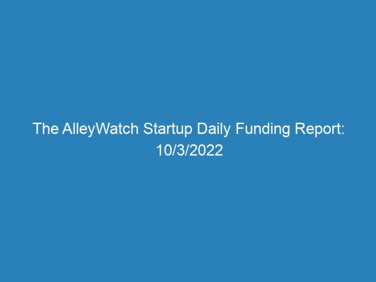 The AlleyWatch Startup Daily Funding Report: 10/3/2022
