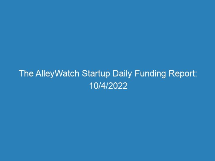 The AlleyWatch Startup Daily Funding Report: 10/4/2022