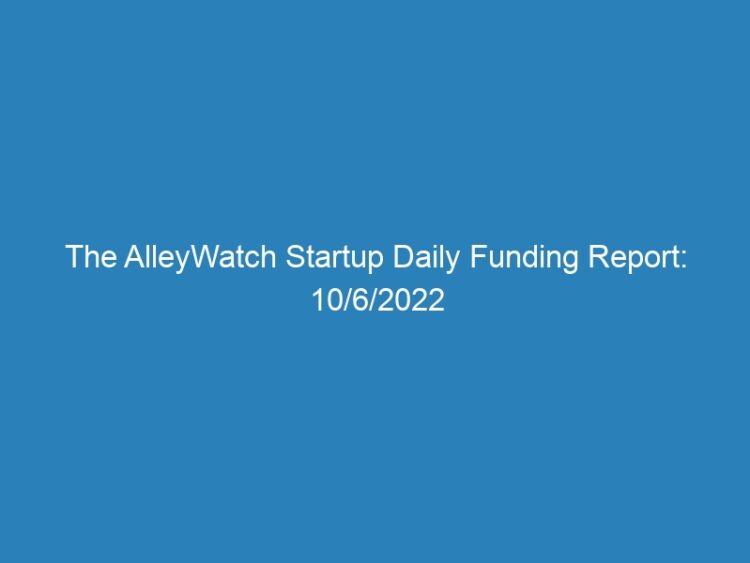 The AlleyWatch Startup Daily Funding Report: 10/6/2022