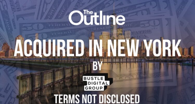 Bustle Digital Group Acquires The Outline in its Latest String of Acquisitions