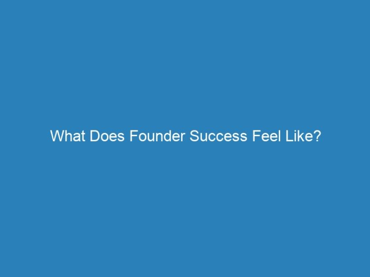 What Does Founder Success Feel Like?