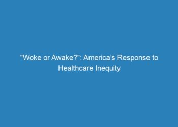 “Woke or Awake?”: America’s Response to Healthcare Inequity