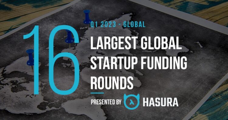 The 16 Largest Global Startup Funding Rounds of Q1 2023