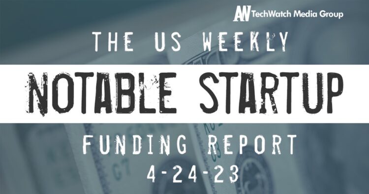 The Weekly Notable Startup Funding Report: 4/24/23
