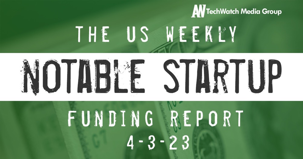The Weekly Notable Startup Funding Report: 4/3/23