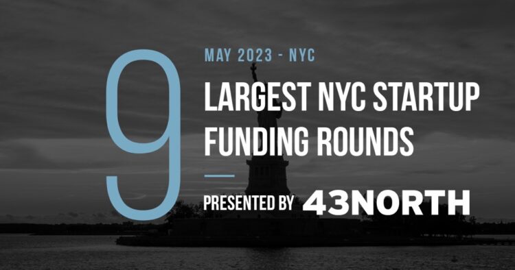 The 9 Largest NYC Tech Startup Funding Rounds of May 2023