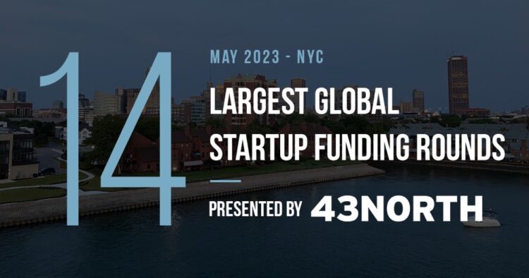 The 14 Largest Global Startup Funding Rounds of May 2023