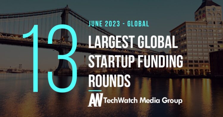 The 13 Largest Global Startup Funding Rounds of June 2023