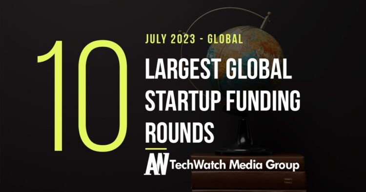 The 10 Largest Global Startup Funding Rounds of July 2023