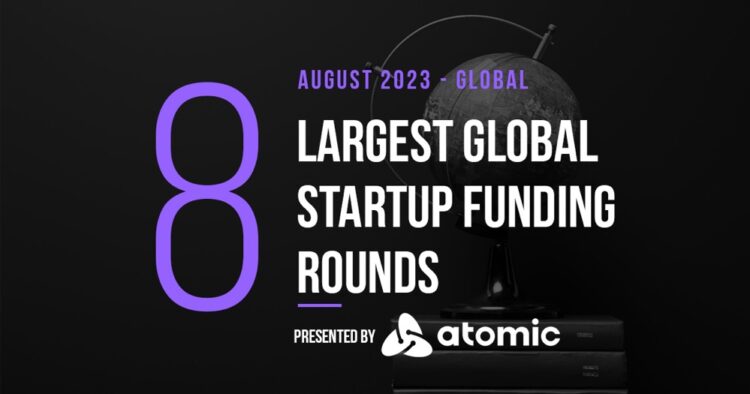The 8 Largest Global Startup Funding Rounds of August 2023