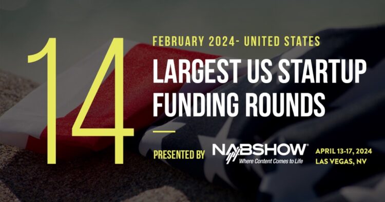 The 14 Largest US Funding Rounds of February 2024