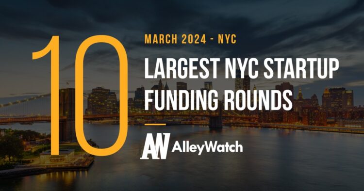 The 10 Largest NYC Tech Startup Funding Rounds of March 2024