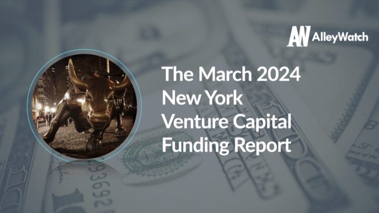 The AlleyWatch March 2024 New York Venture Capital Funding Report