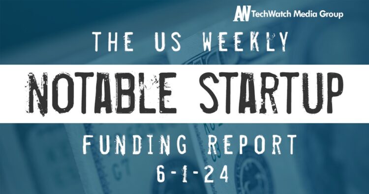 The Weekly Notable Startup Funding Report: 6/3/24