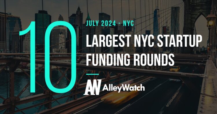 The 10 Largest NYC Tech Startup Funding Rounds of July 2024