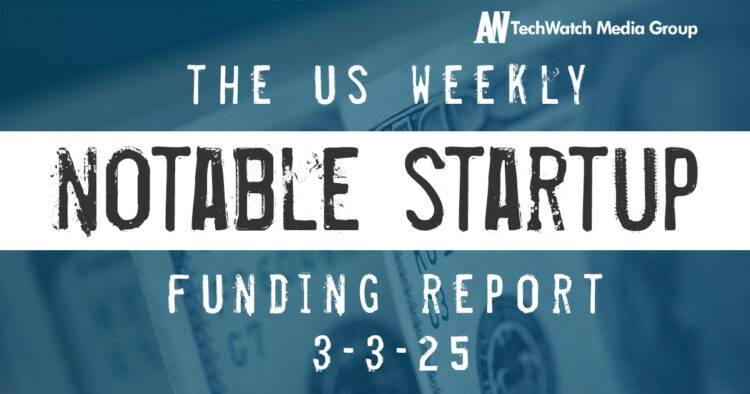The Weekly Notable Startup Funding Report: 3/3/25