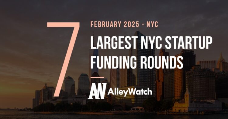 The 7 Largest NYC Tech Startup Funding Rounds of February 2025