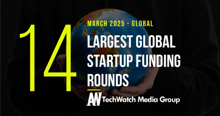 The 14 Largest Global Startup Funding Rounds of March 2025