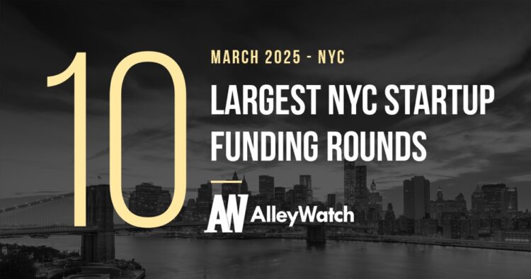 The 10 Largest NYC Tech Startup Funding Rounds of March 2025