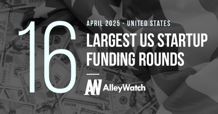 The 16 Largest US Funding Rounds of April 2025