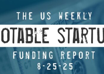 The Weekly Notable Startup Funding Report: 8/18/25