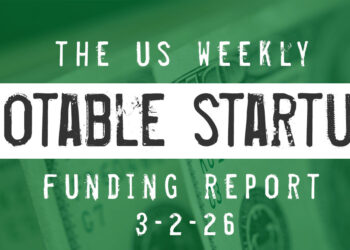 The Weekly Notable Startup Funding Report: 3/2/26