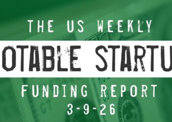The Weekly Notable Startup Funding Report: 3/9/26