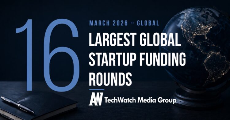 The 16 Largest Global Startup Funding Rounds of March 2026