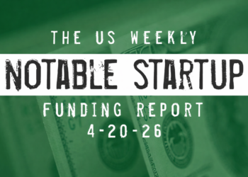The Weekly Notable Startup Funding Report: 4/20/26