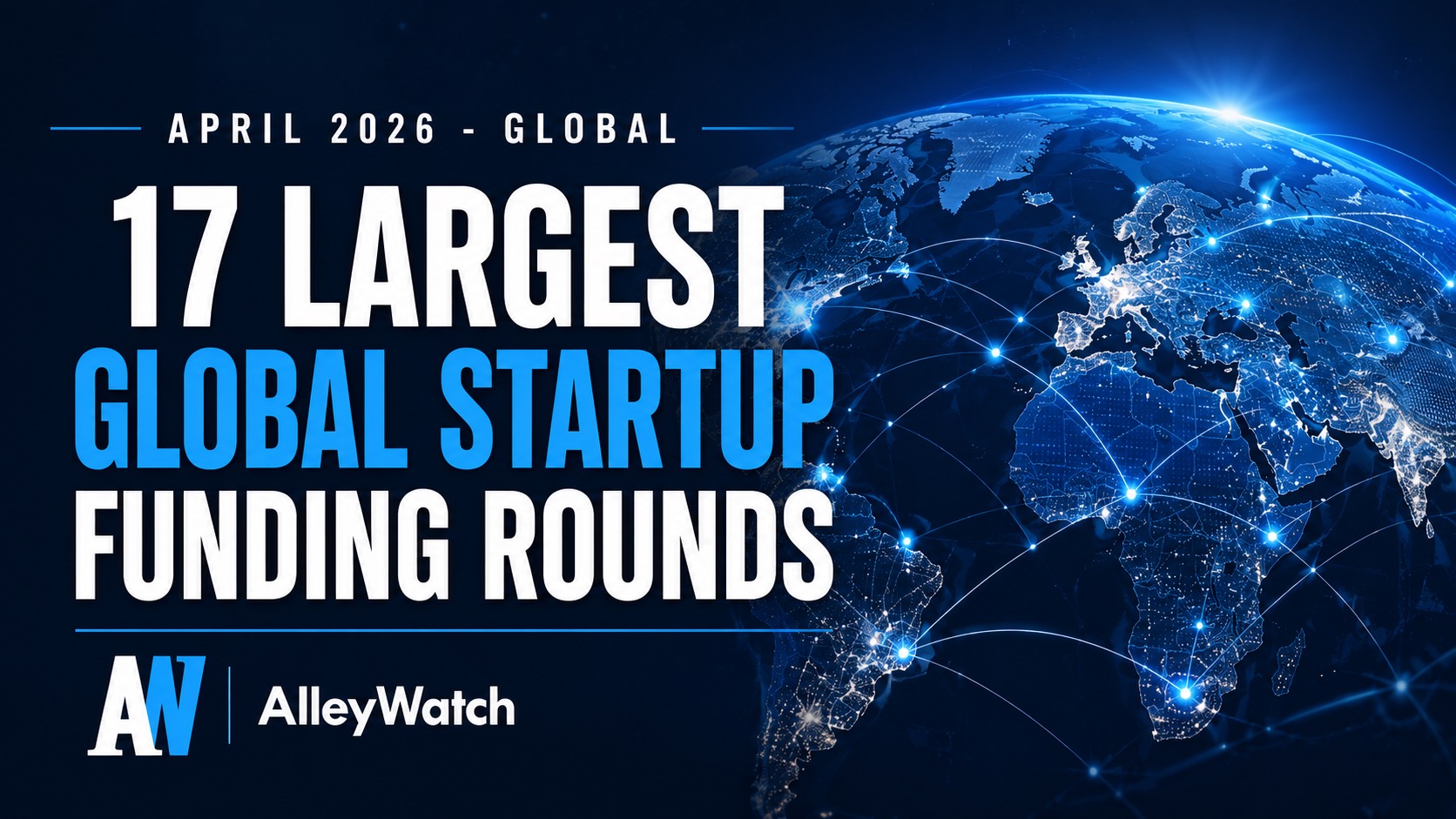 The 17 Largest Global Startup Funding Rounds of April 2026 – AlleyWatch