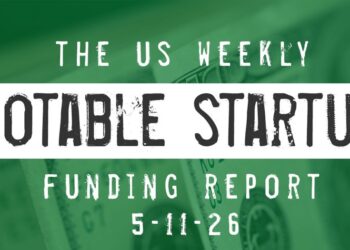 The Weekly Notable Startup Funding Report: 5/11/26